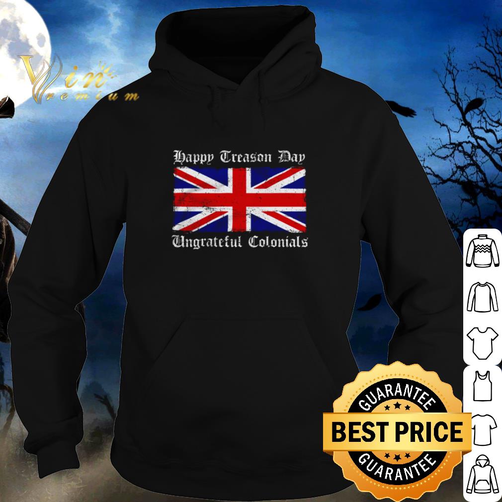 Official Happy Treason Day Ungrateful Colonials shirt