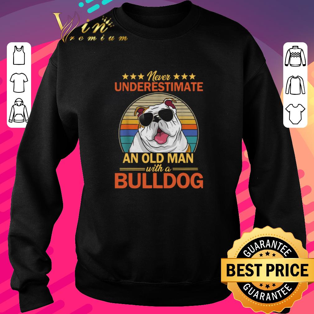 Pretty Never Underestimate An Old Man With A Bulldog Vintage shirt