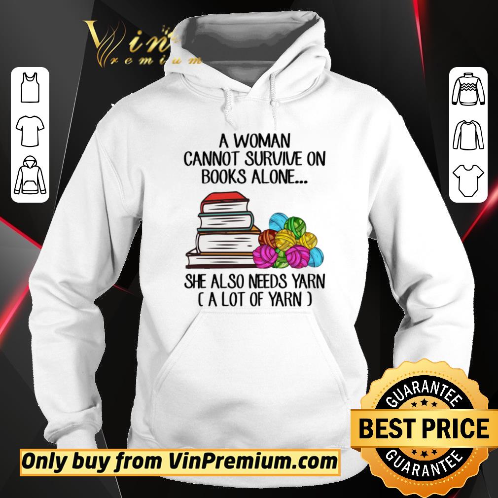 Awesome A woman cannot survive on books alone she also needs yarn shirt 6 Awesome A woman cannot survive on books alone she also needs yarn shirt