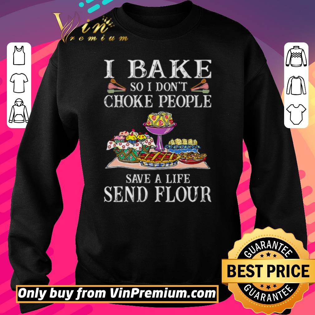 Hot I bake so I don’t choke people save a life send flour shirt