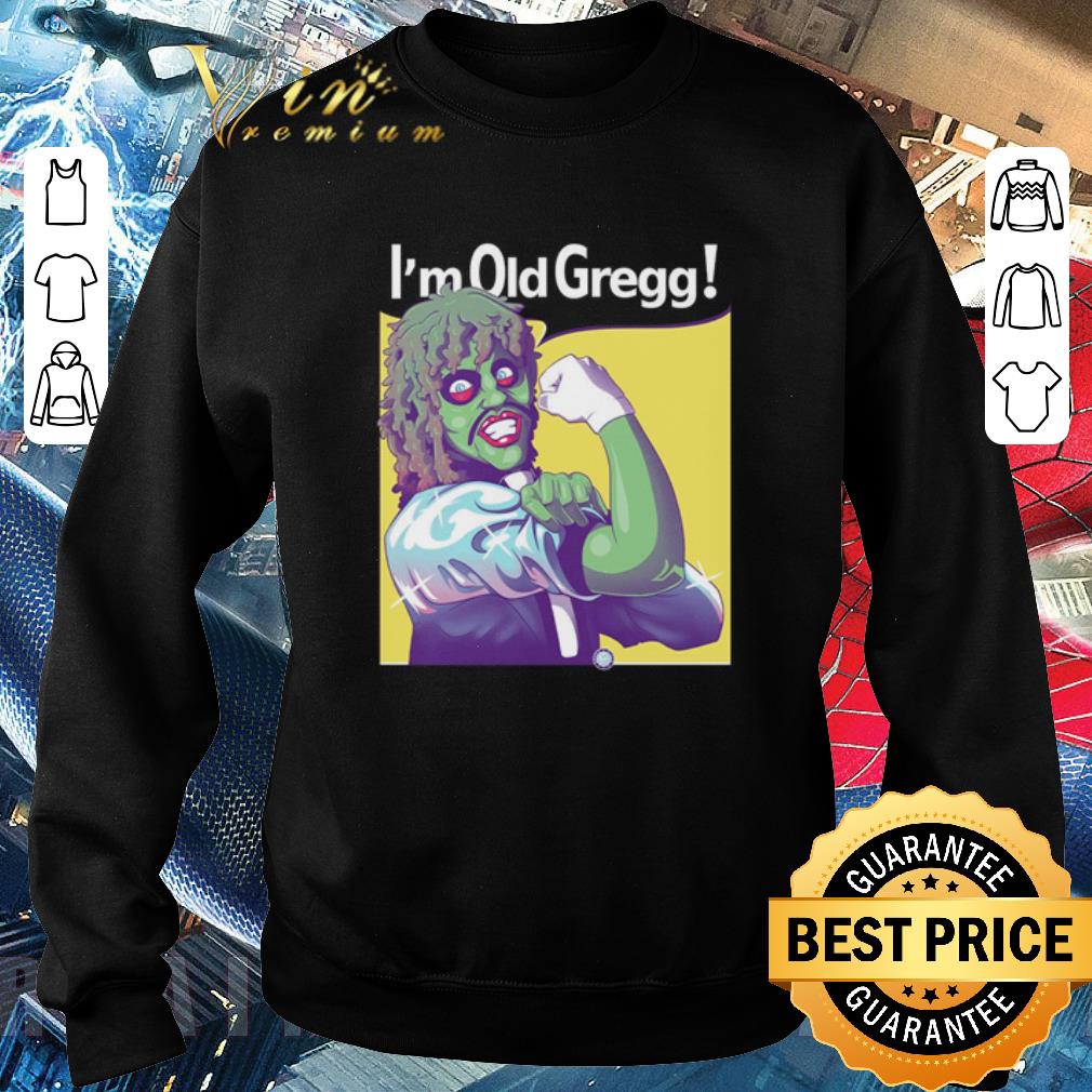 Top Strong I’m Old Gregg The Mighty Boosh shirt