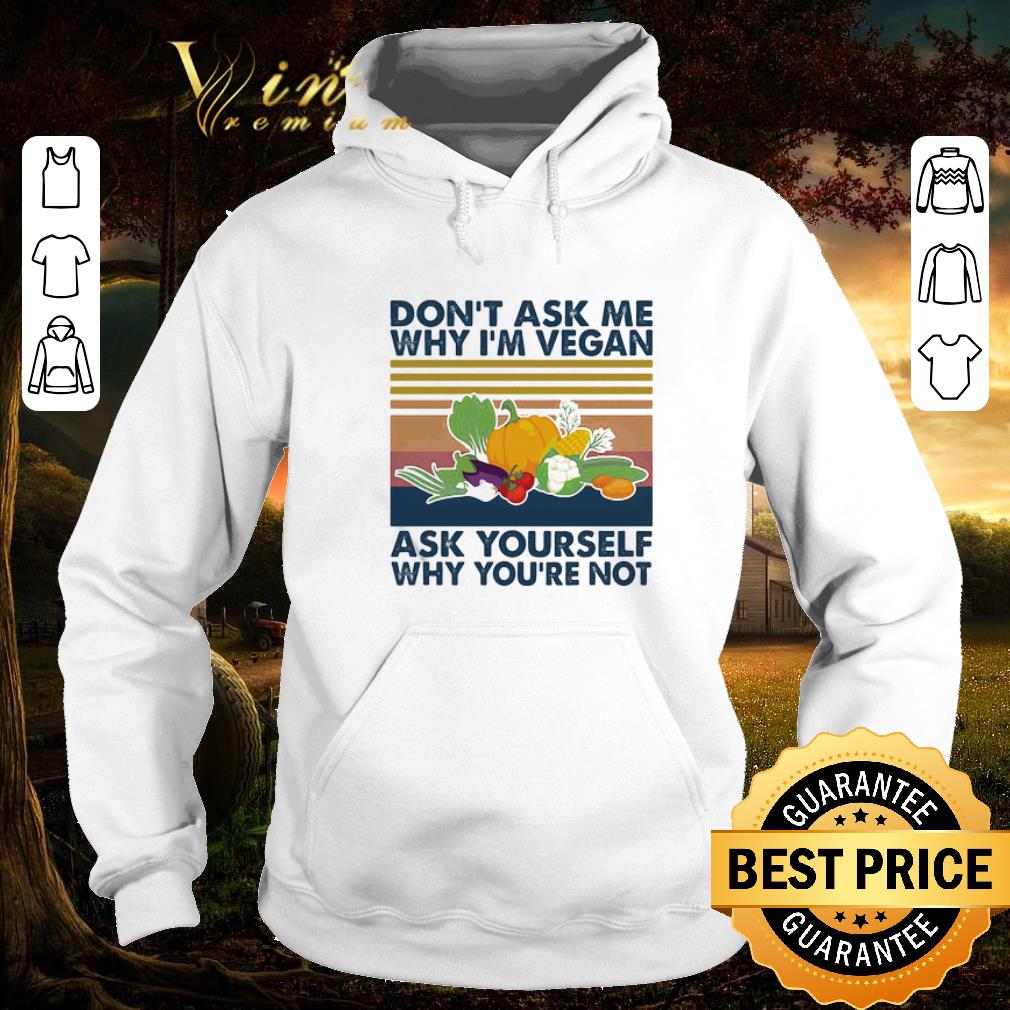 Awesome Vintage don’t ask me why i’m vegan ask yourself why you’re not shirt