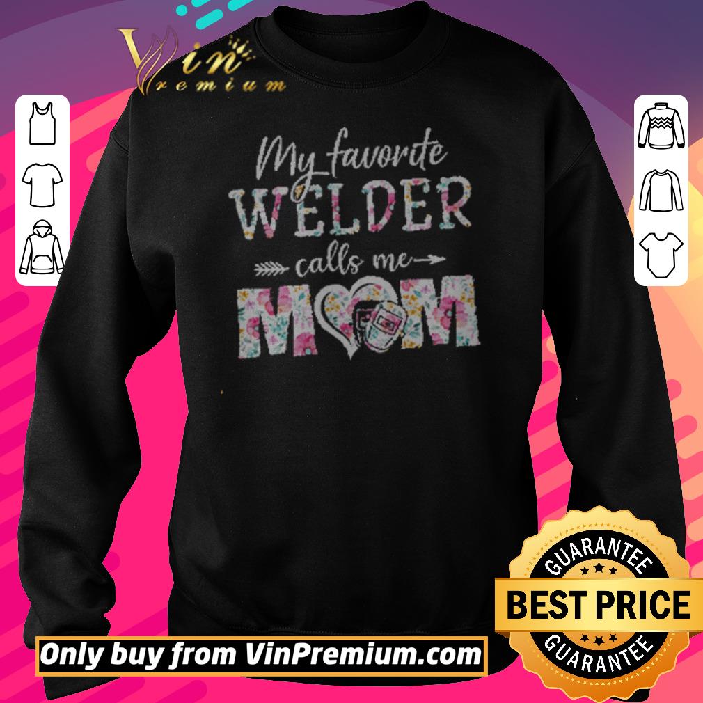 Hot My Favorite Welder Calls Me Mom Flower Mother's Day shirt 6 Hot My Favorite Welder Calls Me Mom Flower Mother's Day shirt