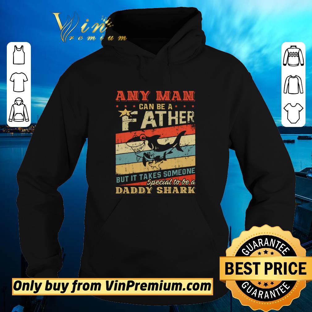 Hot Daddy Shark Any Man Can Be A Father But It Takes Someone Father's Day Vintage shirt