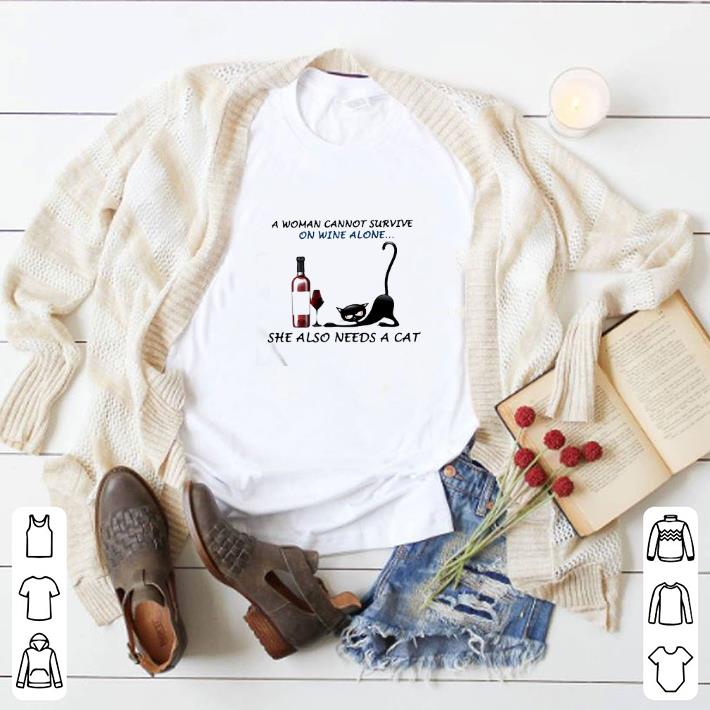 Awesome A woman cannot survive on wine alone she also needs a cat black shirt