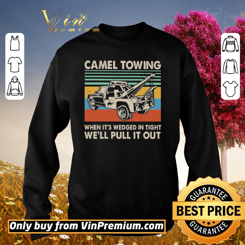 Pretty Camel Towing when it’s wedged in tight we’ll pull it out vintage shirt 6 Pretty Camel Towing when it’s wedged in tight we’ll pull it out vintage shirt