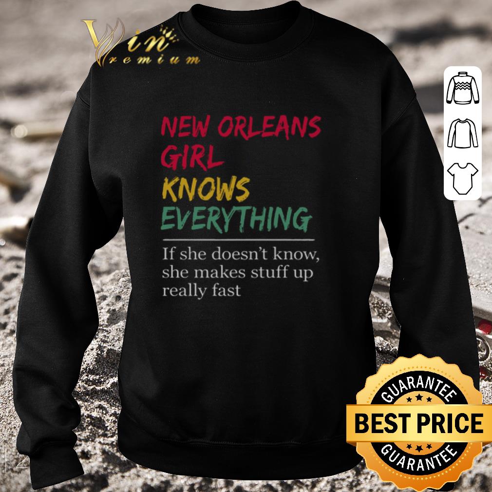 Hot New Orleans girl knows everything if she doesn’t know she makes stuff up really fast shirt 6 Hot New Orleans girl knows everything if she doesn’t know she makes stuff up really fast shirt