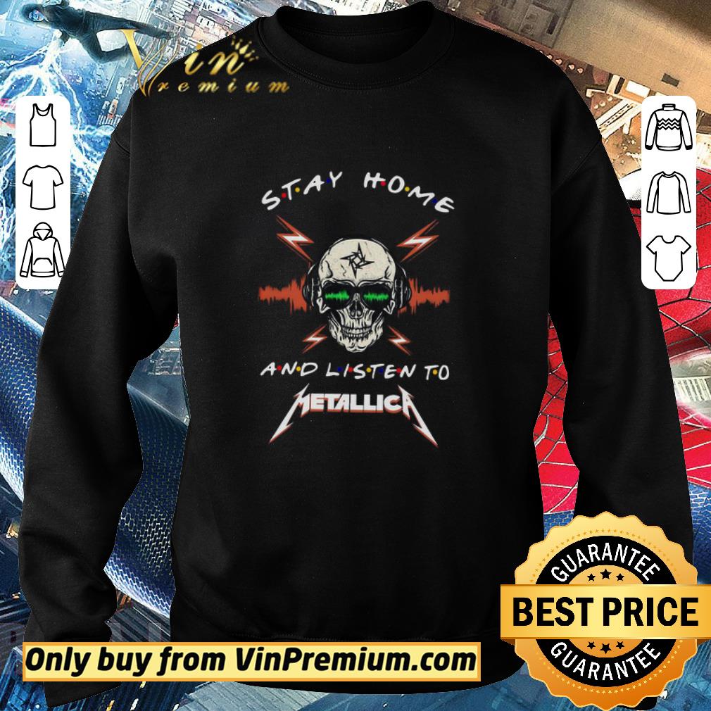 Hot Skull Stay Home And Listen To Metallica shirt