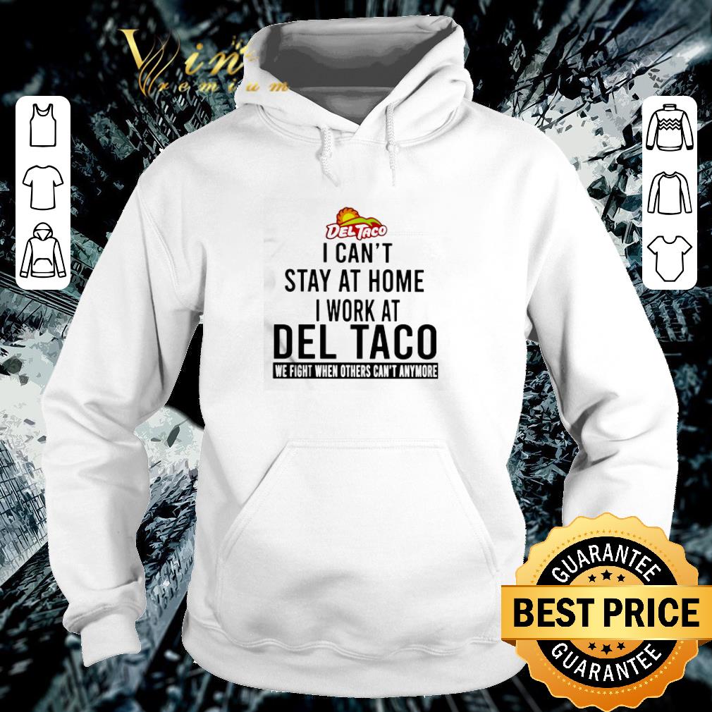 Awesome I can’t stay at home I work at Del Taco we fight Coronavirus shirt 6 Awesome I can’t stay at home I work at Del Taco we fight Coronavirus shirt