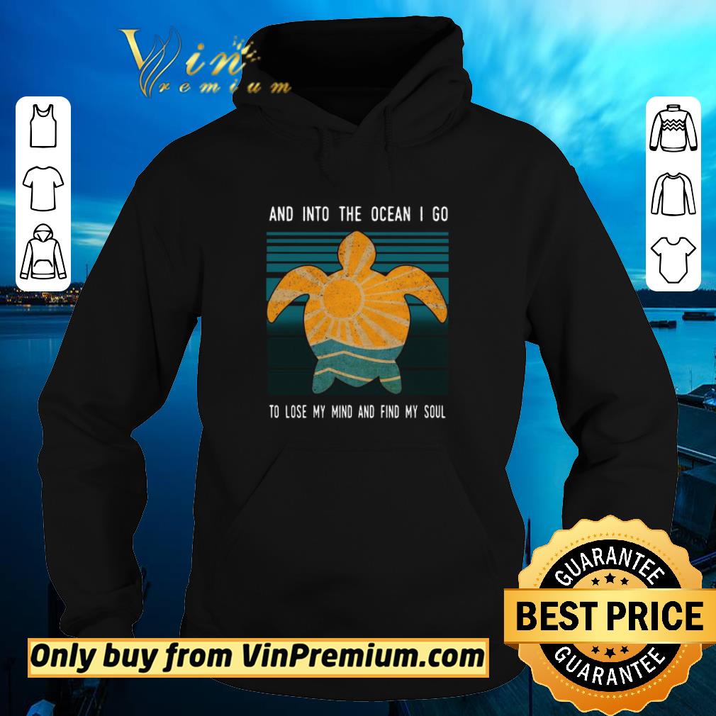 Hot Turtle And Into The Ocean I Go To Lose My Mind And Find My Soul Vintage shirt