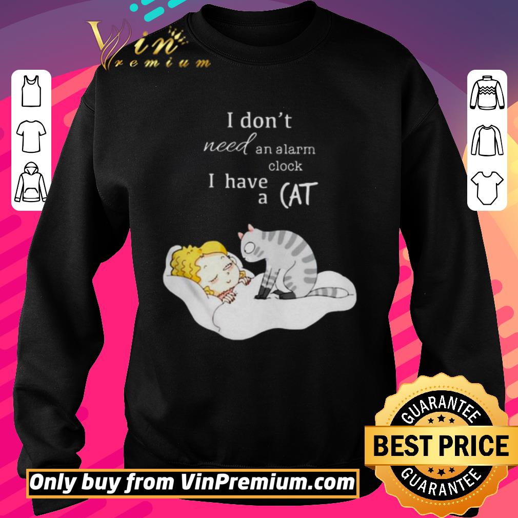 Awesome I don’t need an alarm clock I have a cat shirt 6 Awesome I don’t need an alarm clock I have a cat shirt