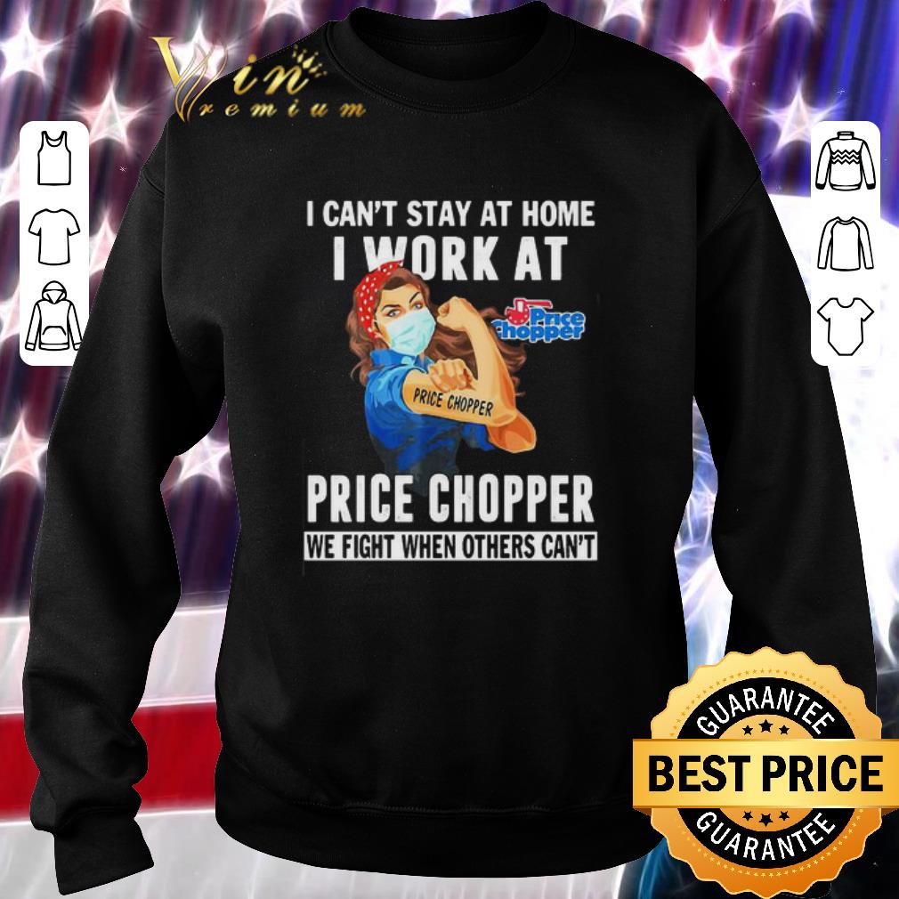 Nice I can’t stay at home i work at Price Chopper Coronavirus shirt