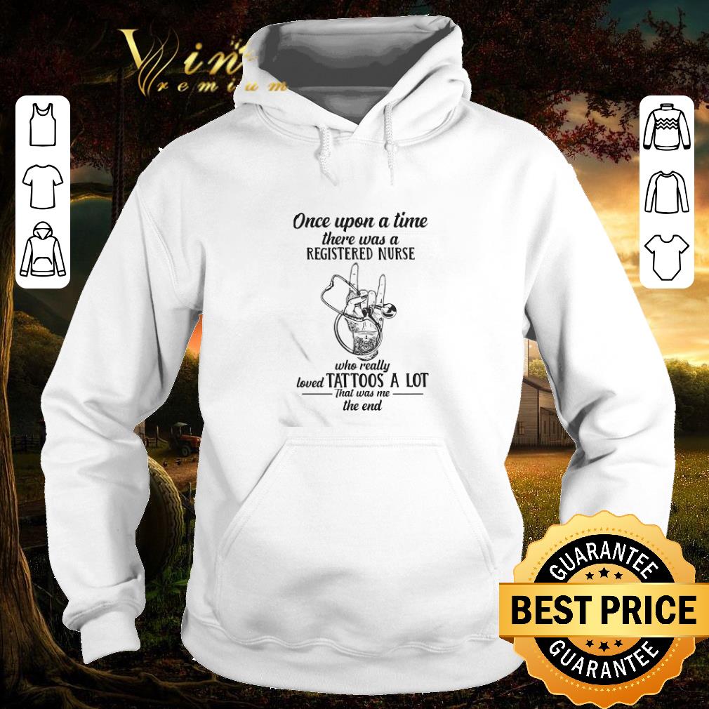 Hot Once upon a time there was a registered nurse loved tattoos a lot shirt