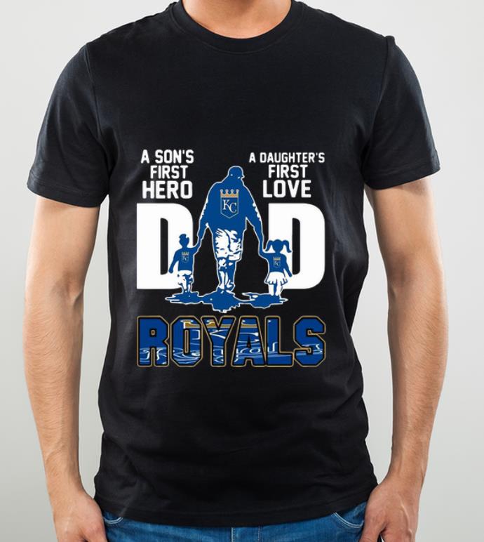 Premium Dad A Son's First Hero A Daughter's First Love Kansas City Royals shirt