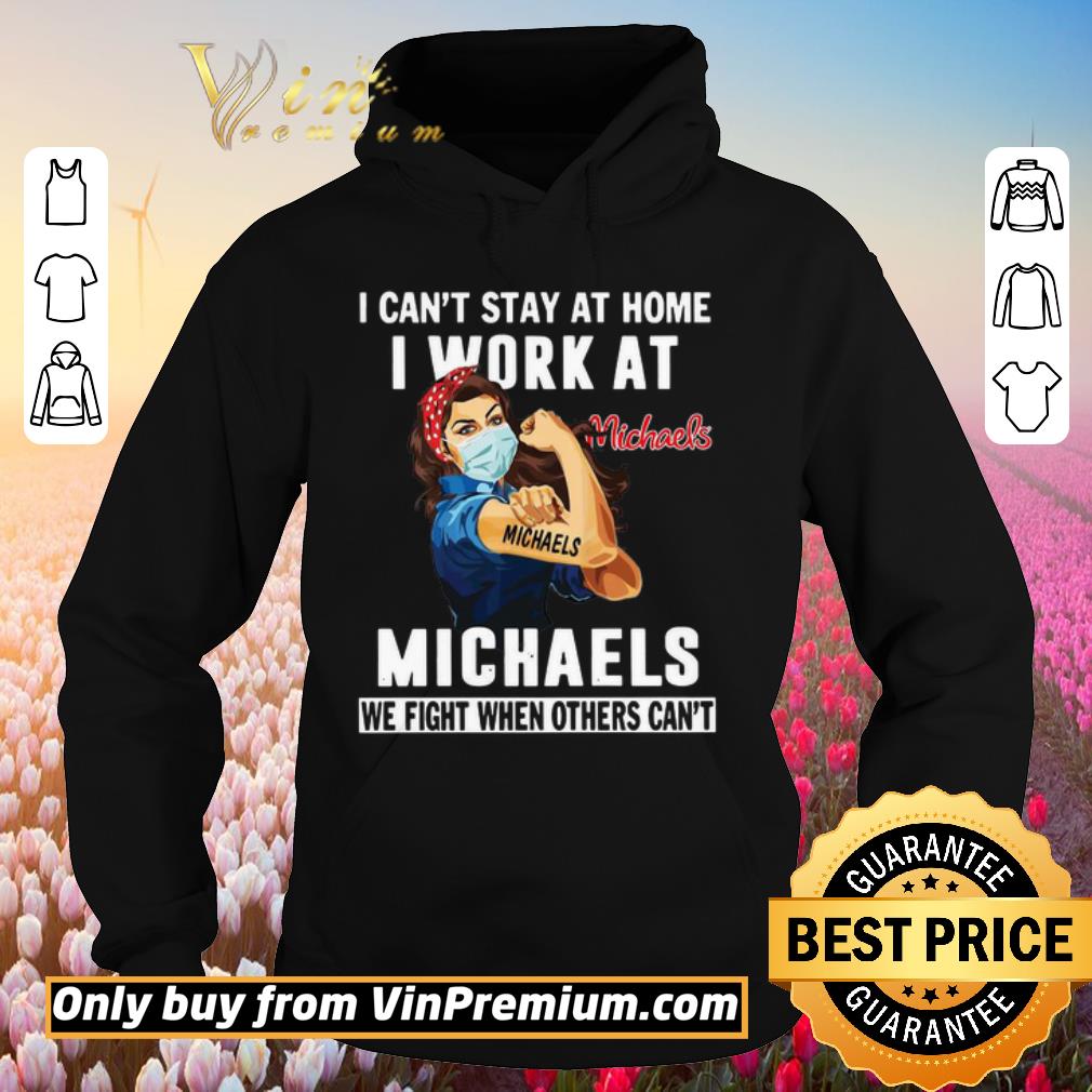 Pretty Strong Woman Face Mask I Can’t Stay At Home I Work At Michaels We Fight When Others Can’t shirt