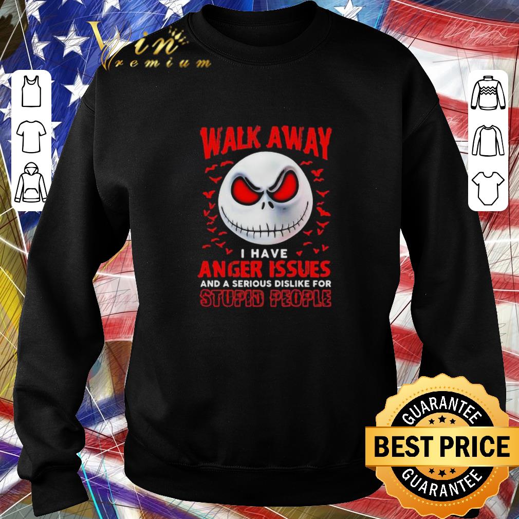 Nice Jack Skellington Walk Away I Have Anger Issues Stupid People shirt 6 Nice Jack Skellington Walk Away I Have Anger Issues Stupid People shirt