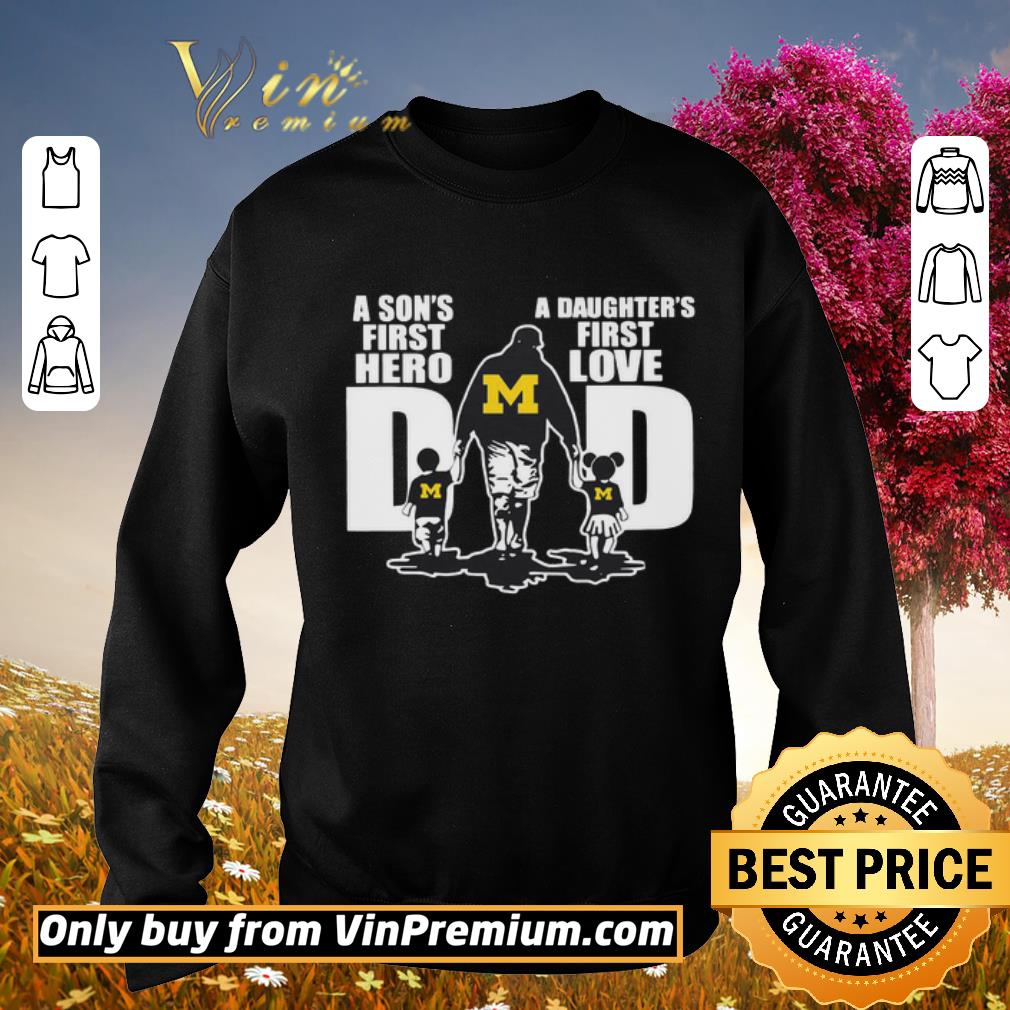 Top Michigan Wolverines Dad a son’s first hero a daughter’s first love shirt