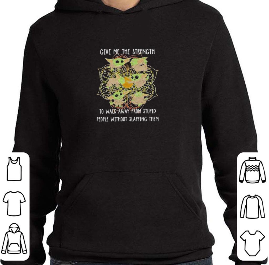 Awesome Baby Yoda give me the strength to walk away from stupid people shirt
