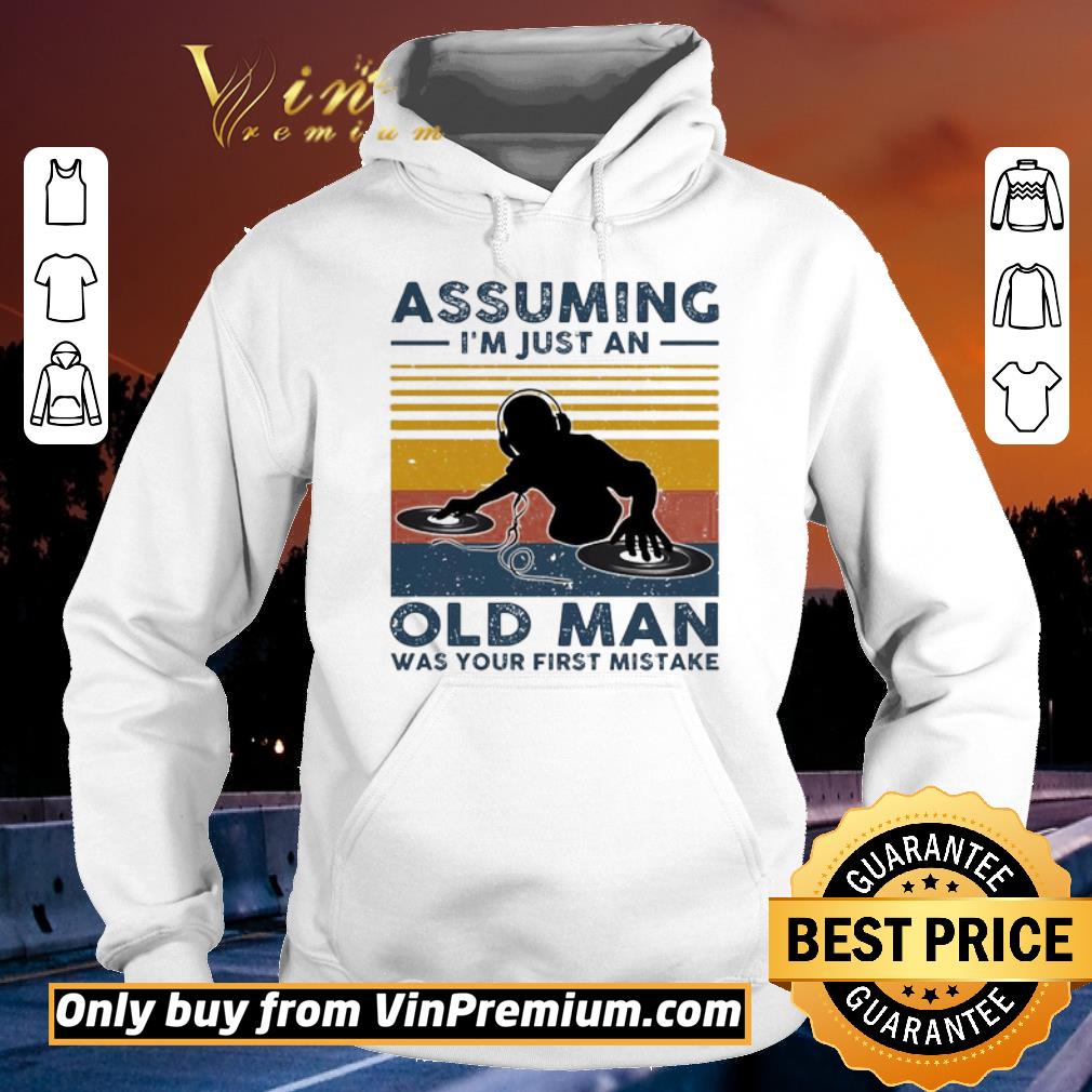 Hot DJ Assuming i’m just an old man was your first mistake vintage shirt