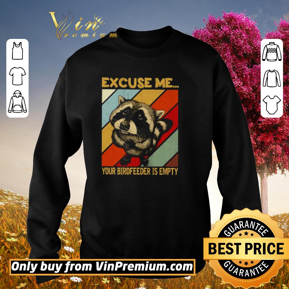 Pretty Excuse me Raccoon your birdfeeder is empty shirt 6 Pretty Excuse me Raccoon your birdfeeder is empty shirt