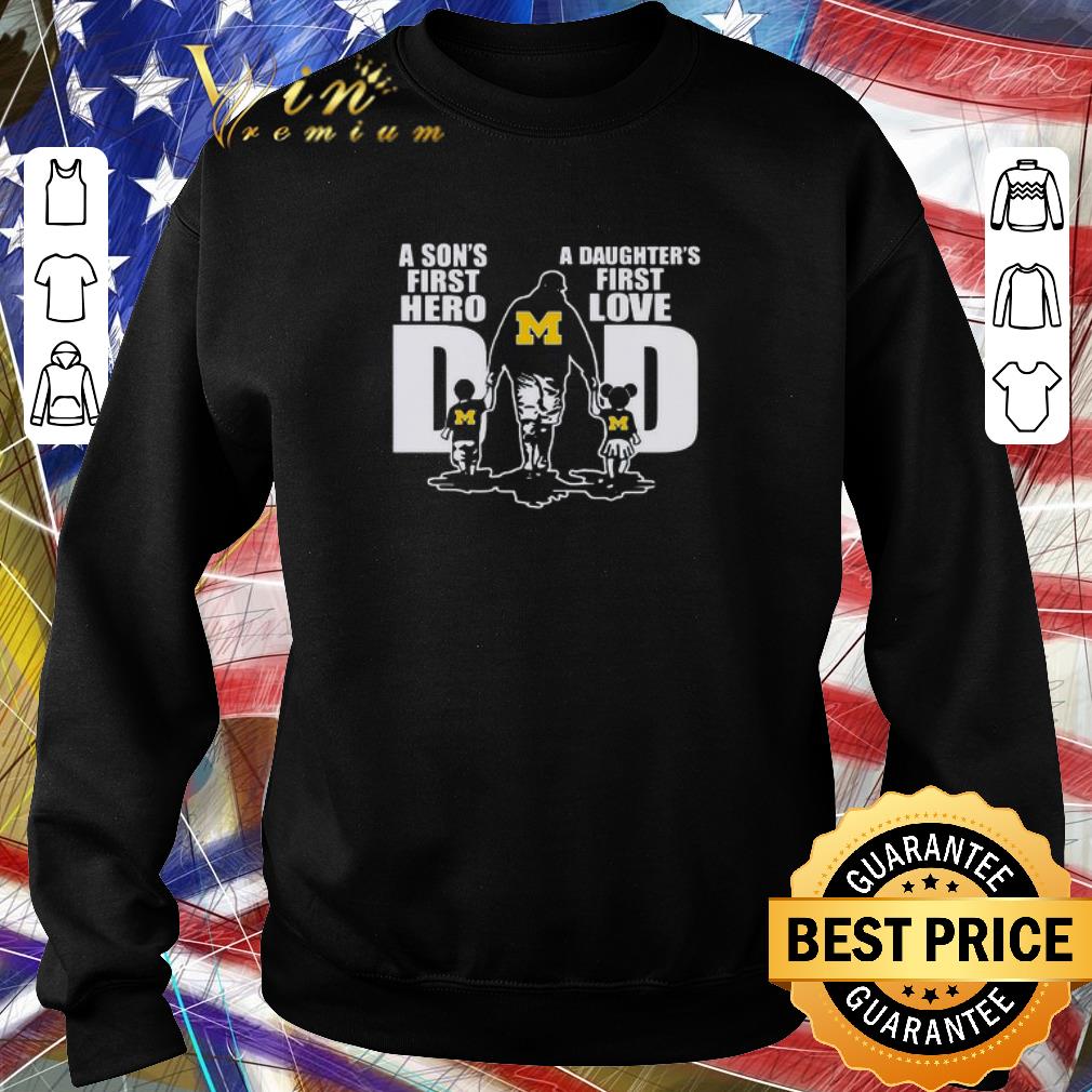Top Father's Day A Son’s First Hero A Daughter’s First Love Dad Michigan Wolverines shirt