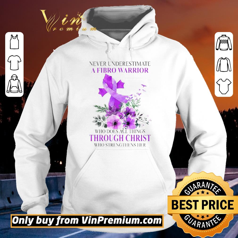 Awesome Never underestimate A Fibro Warrior through Christ shirt 2 Awesome Never underestimate A Fibro Warrior through Christ shirt