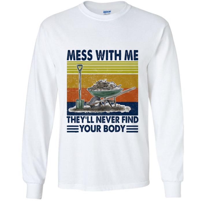 Great Vintage Garden Mess With Me They’ll Never Find Your Body shirt