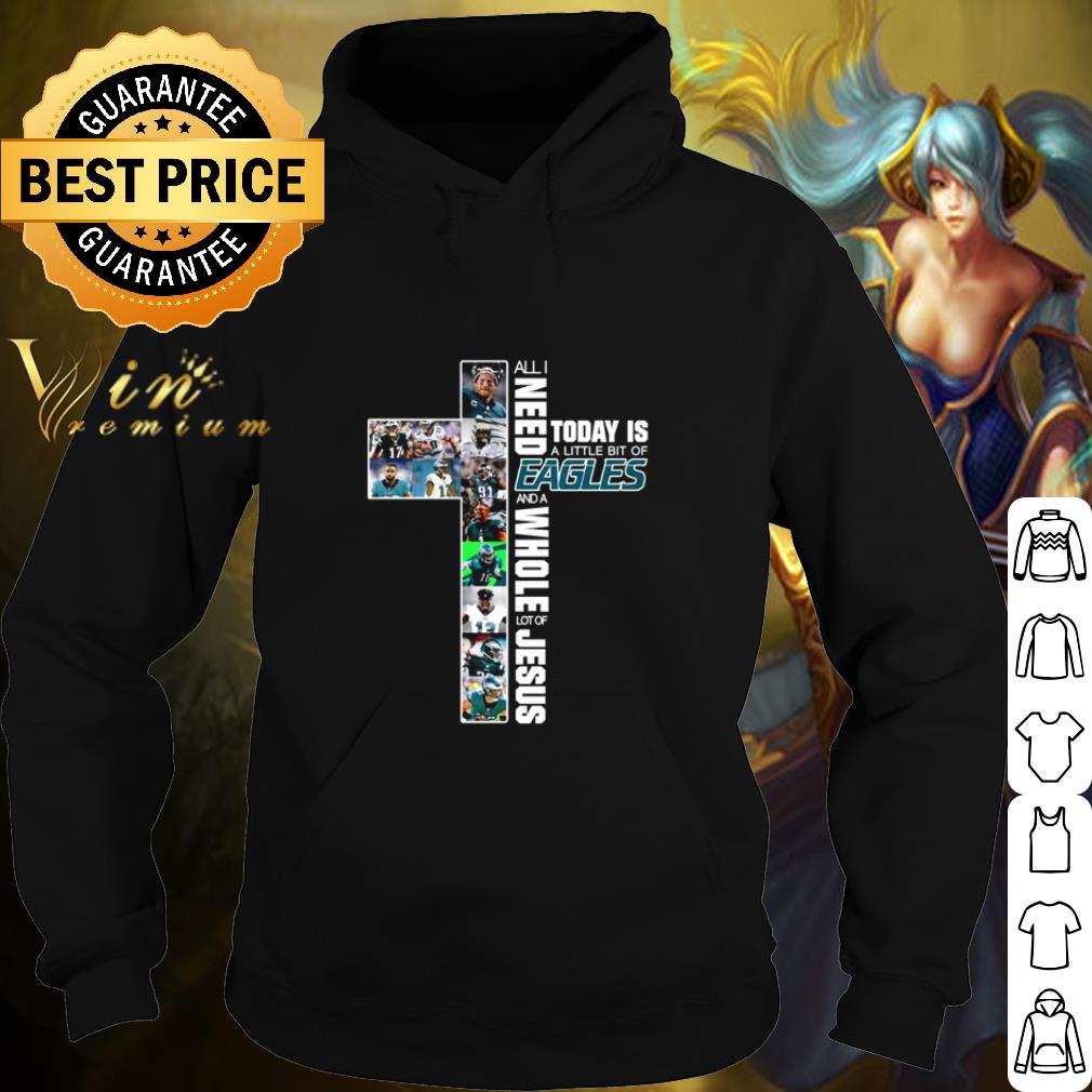 Best All I Need Today Is A Little Bit Of Philadelphia Eagles And Jesus shirt