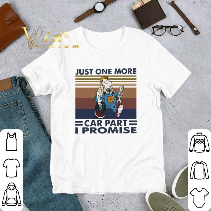 Awesome Vintage Just One More Car Part I Promise shirt