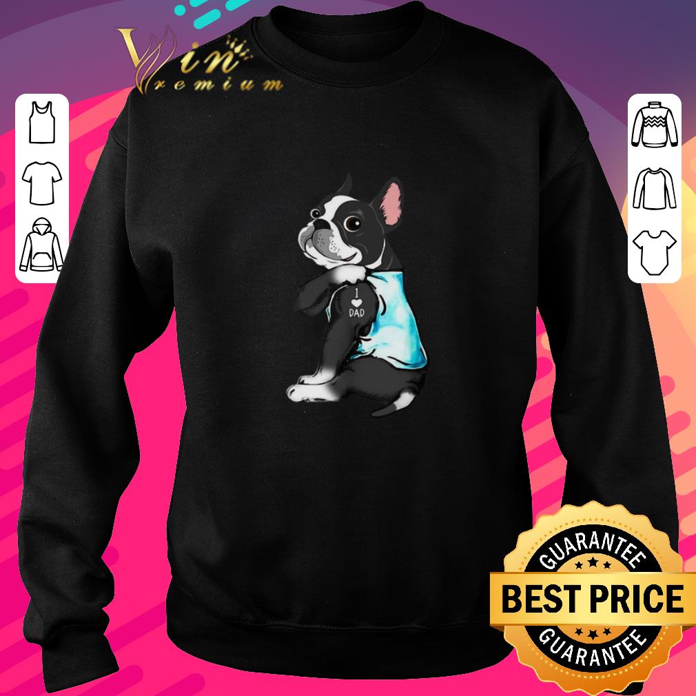 Pretty Boston Terrier Tattoo I Love Dad Father's day shirt 6 Pretty Boston Terrier Tattoo I Love Dad Father's day shirt