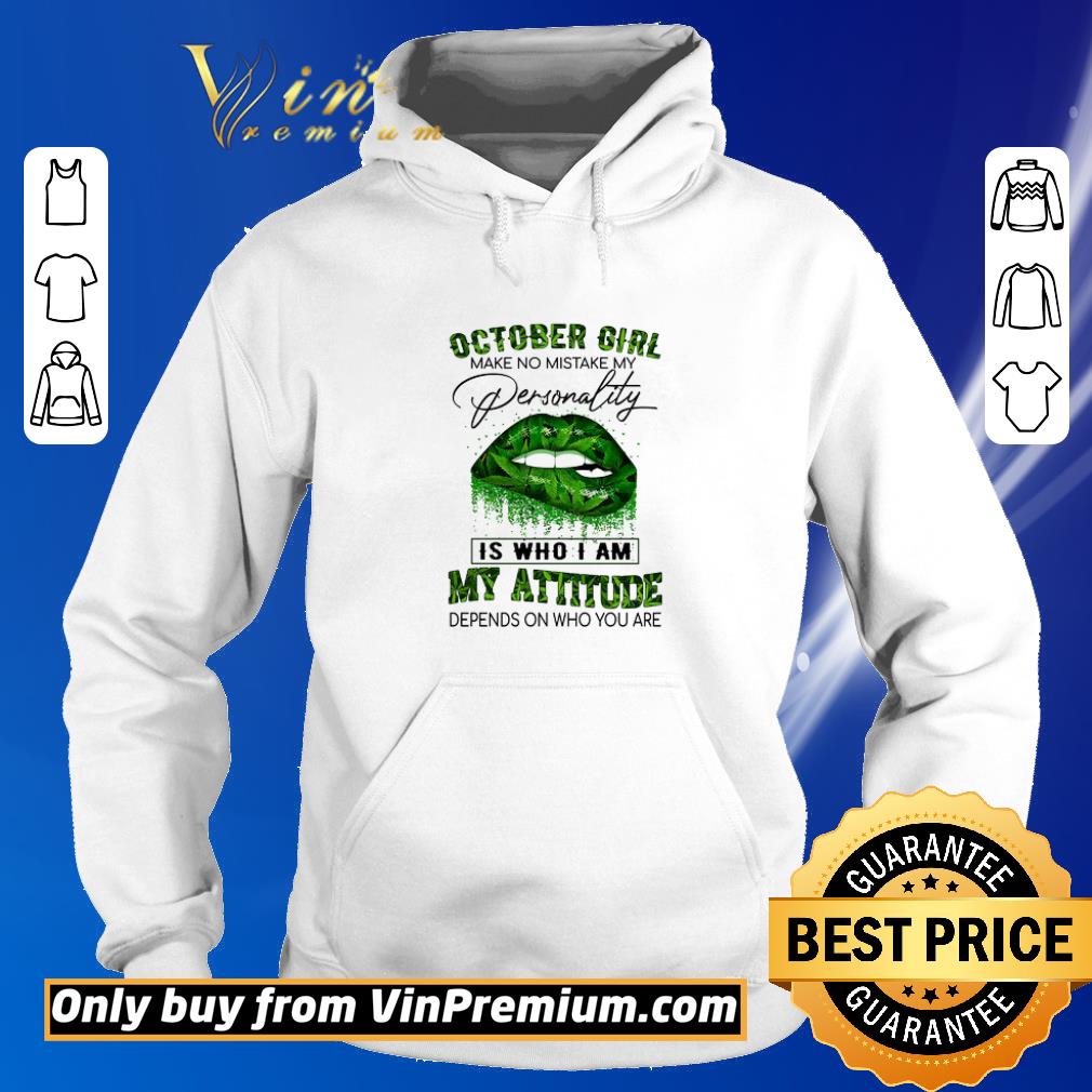 Awesome Lips Weed October Girl Make No Mistake My Personality Is Who I Am My Attitude shirt