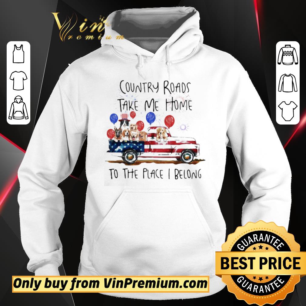 Hot Country Roads Take Me Home To The Place I Belong Dogs Truck American Flag Independence Day shirt