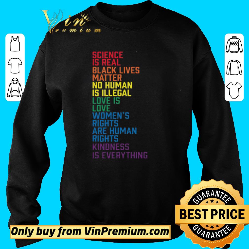 Awesome Lgbt Science Is Real Black Lives Matter No Human Is Illegal Love Is Love Women’s Rights Are Human Rights Kindness Is Everything shirt 6 Awesome Lgbt Science Is Real Black Lives Matter No Human Is Illegal Love Is Love Women’s Rights Are Human Rights Kindness Is Everything shirt