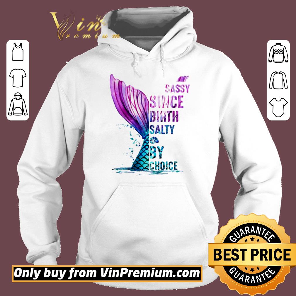 Hot Mermaid sassy since birth salty by choice shirt 2 Hot Mermaid sassy since birth salty by choice shirt