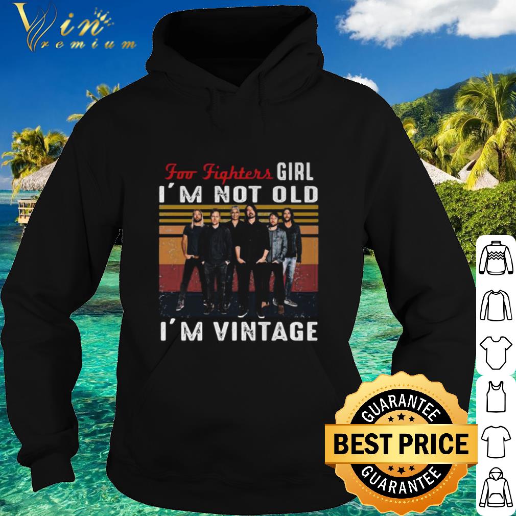 Best Band Foo Fighters Girl I’m Not Old I’m Vintage shirt