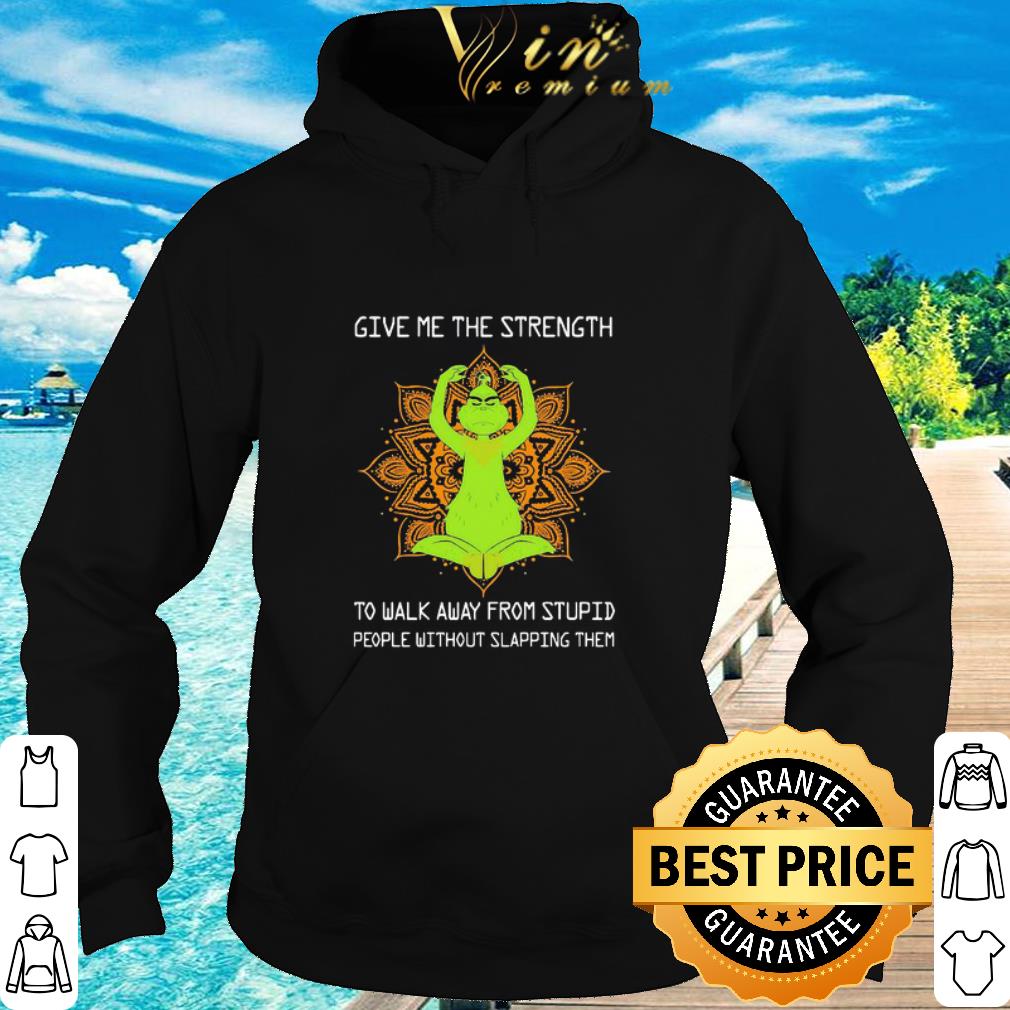 Official Yoga Grinch Give Me The Strength To Walk Away From Stupid People shirt 6 Official Yoga Grinch Give Me The Strength To Walk Away From Stupid People shirt