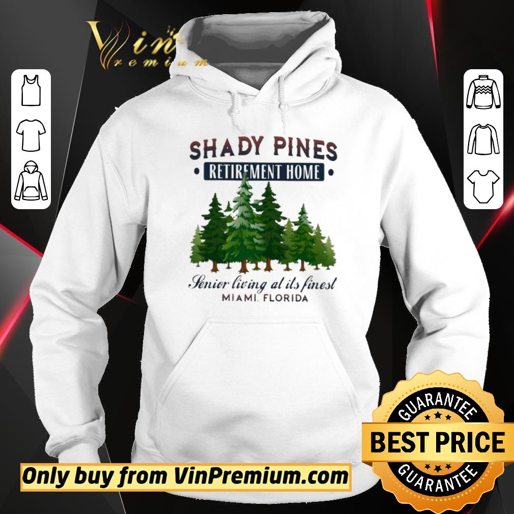 Awesome Shady Pines Retirement Home Senior Living At Its Finest Miami Florida shirt 6 Awesome Shady Pines Retirement Home Senior Living At Its Finest Miami Florida shirt