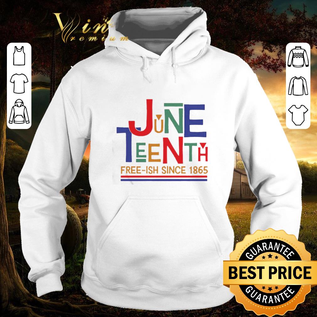 Hot June Teenth Free-ish Since 1865 Black Lives Matter shirt 6 Hot June Teenth Free-ish Since 1865 Black Lives Matter shirt