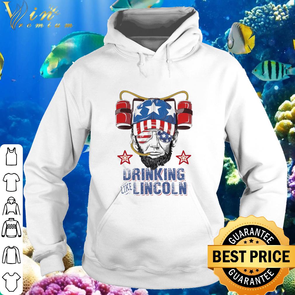 Best Drinking Like Abraham Lincoln America 4th Of July shirt 6 Best Drinking Like Abraham Lincoln America 4th Of July shirt