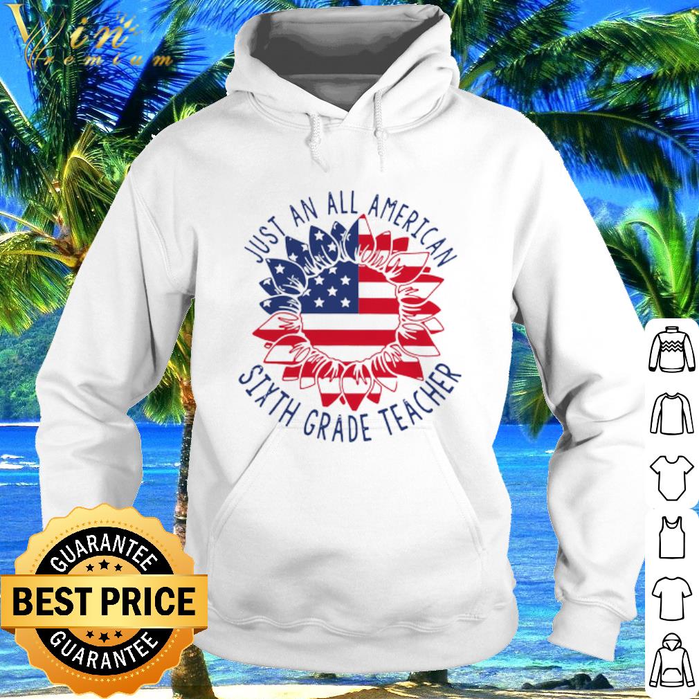Top Just an all American Sixth Grade Teacher American flower shirt