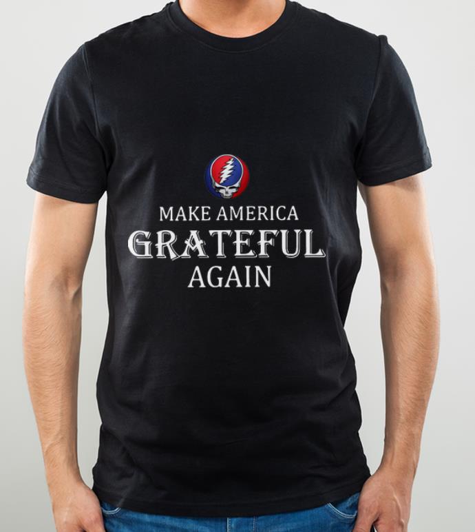 Original Grateful Dead Make America Grateful Again shirt