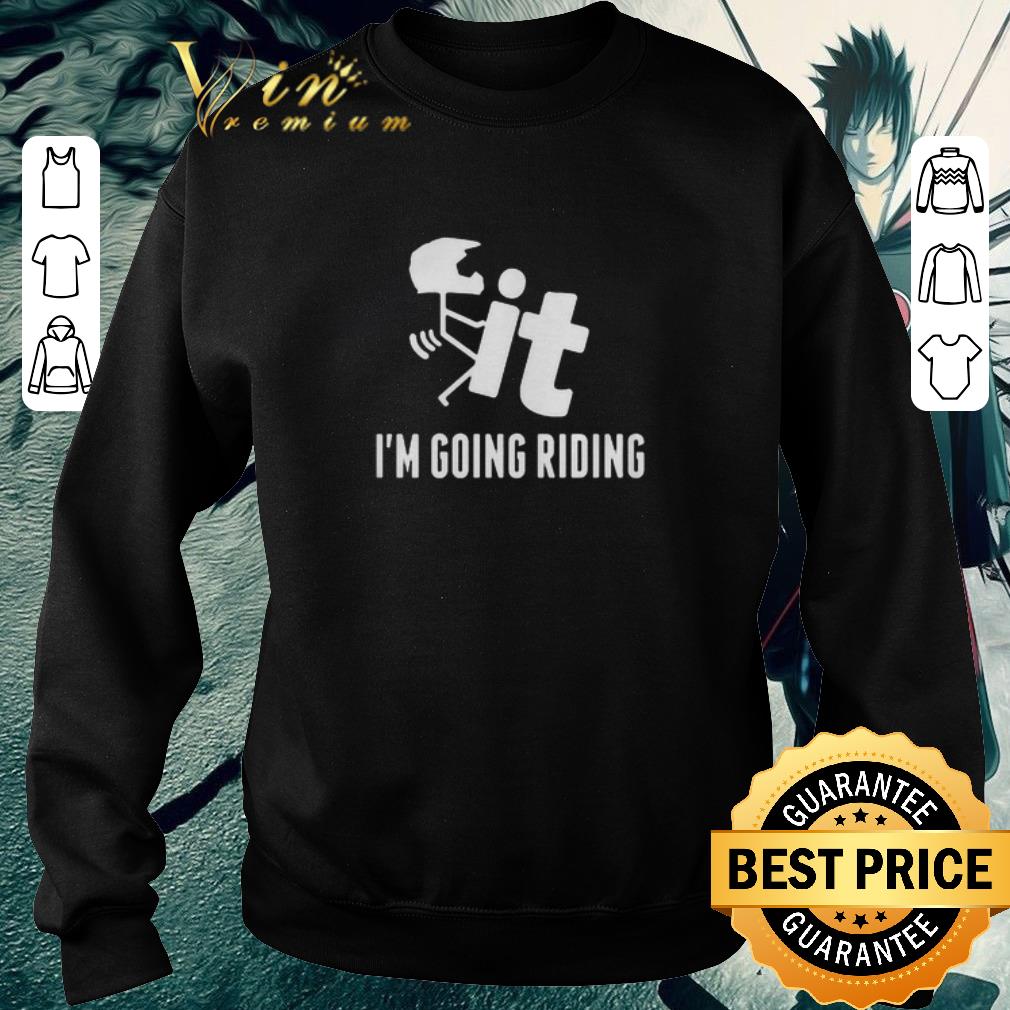 Original Fuck It I’m Going Riding shirt