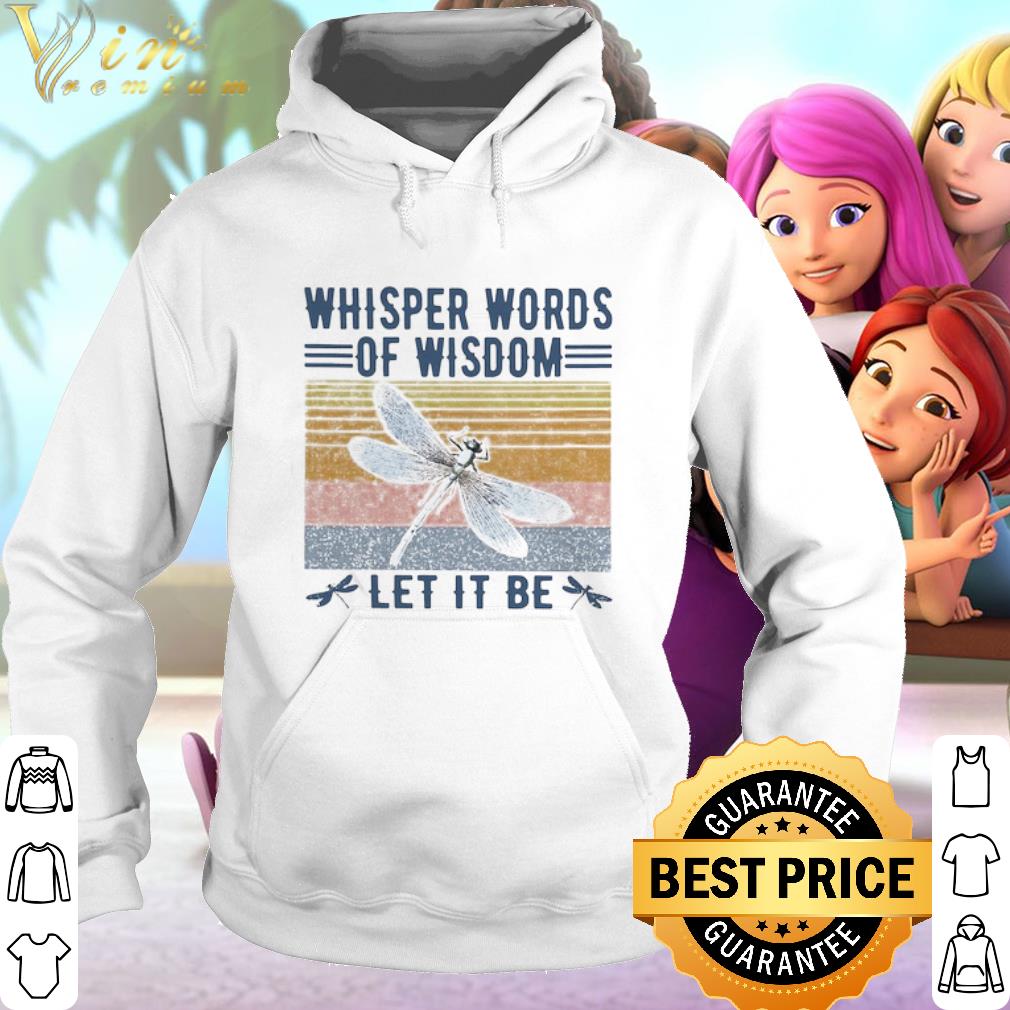 Pretty Dragonfly Whisper Words Of Wisdom Let It Be Vintage shirt