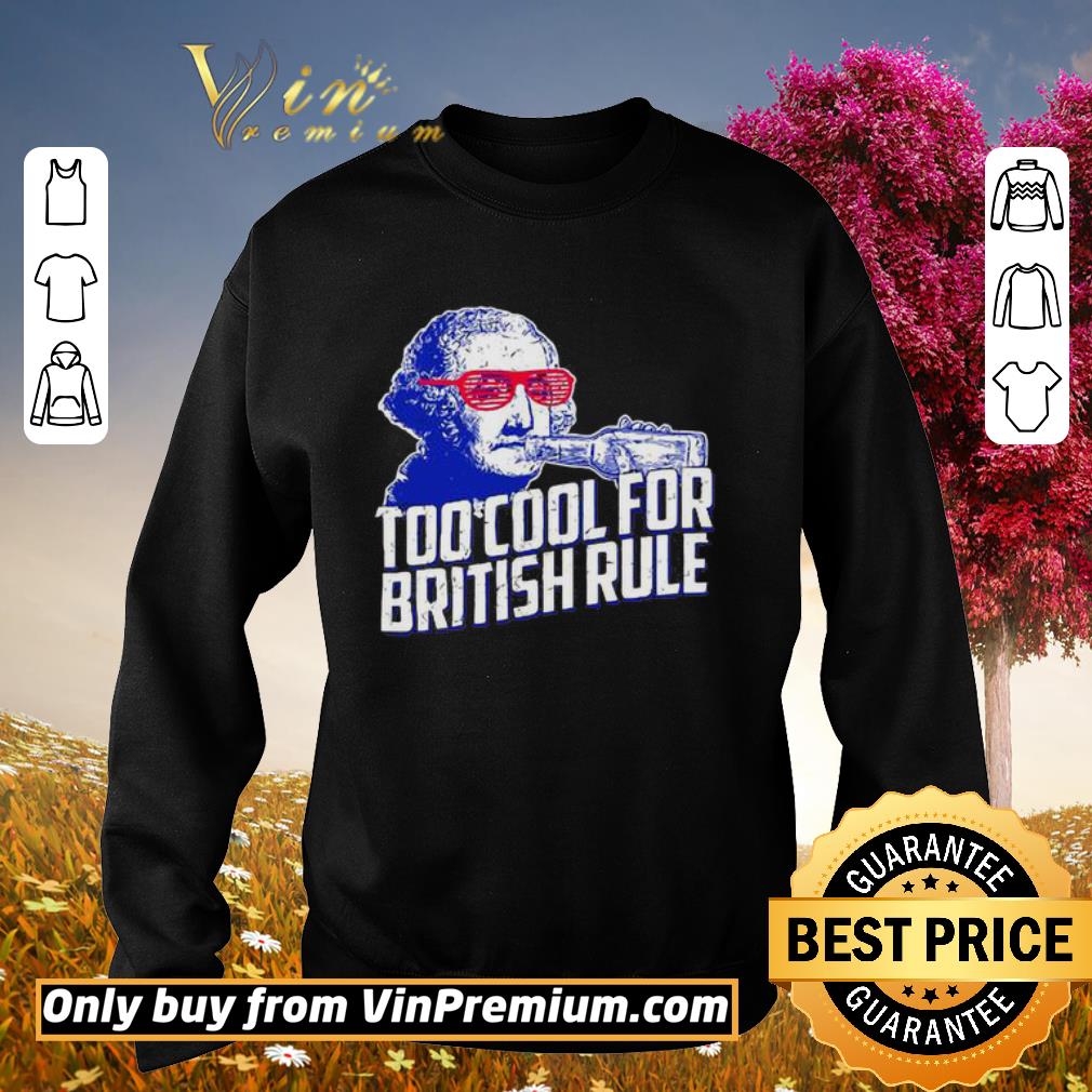 Awesome George Washington drink beer Too cool for British Rule shirt