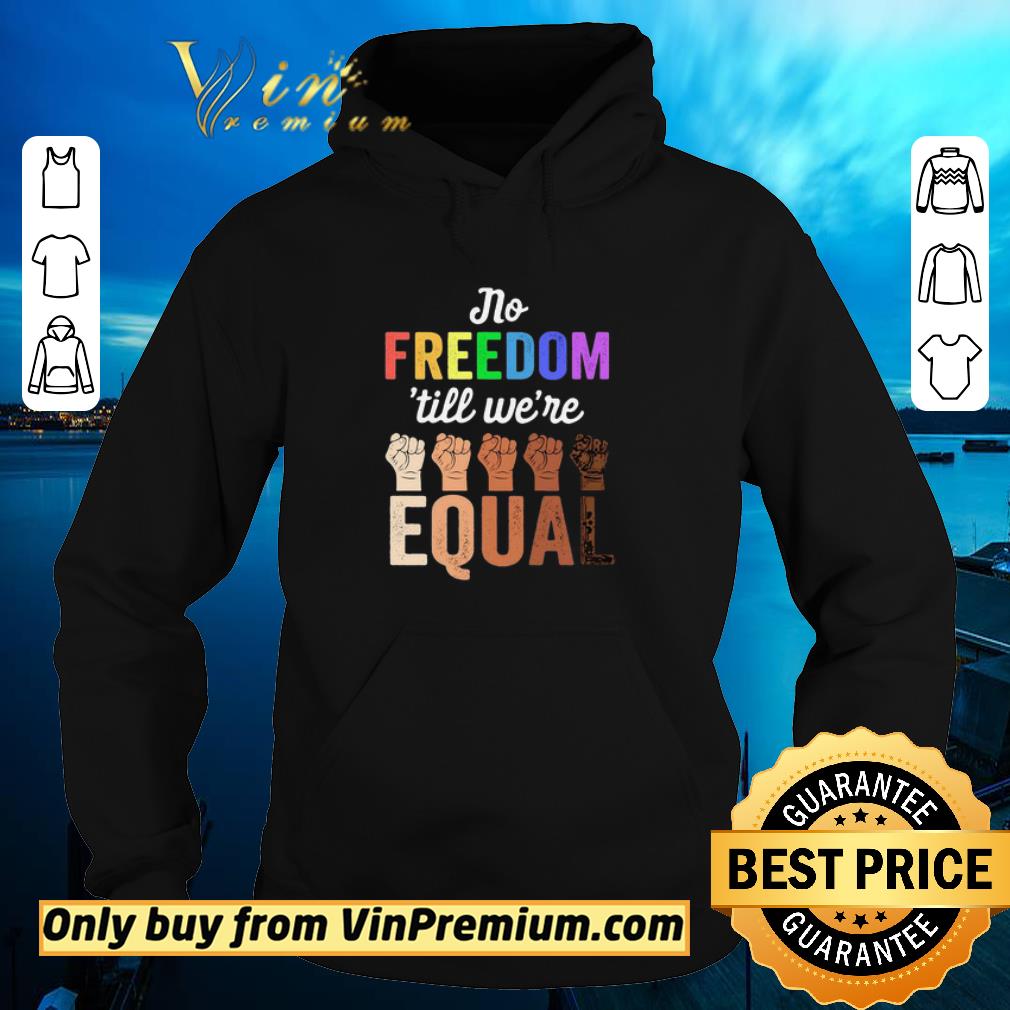 Hot No Freedom ’till We’re Equal Hand LGBT Black Lives Matter shirt