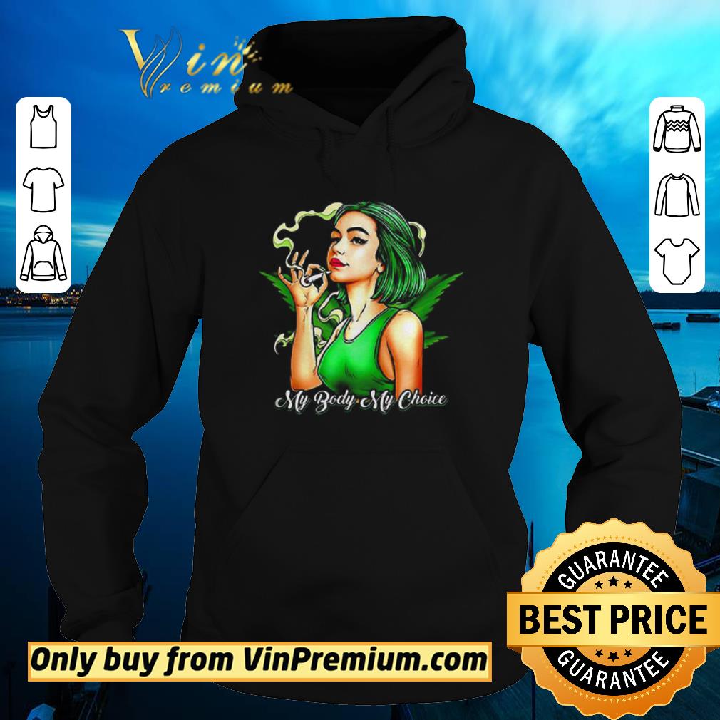 Pretty Weed My body my choice shirt 6 Pretty Weed My body my choice shirt