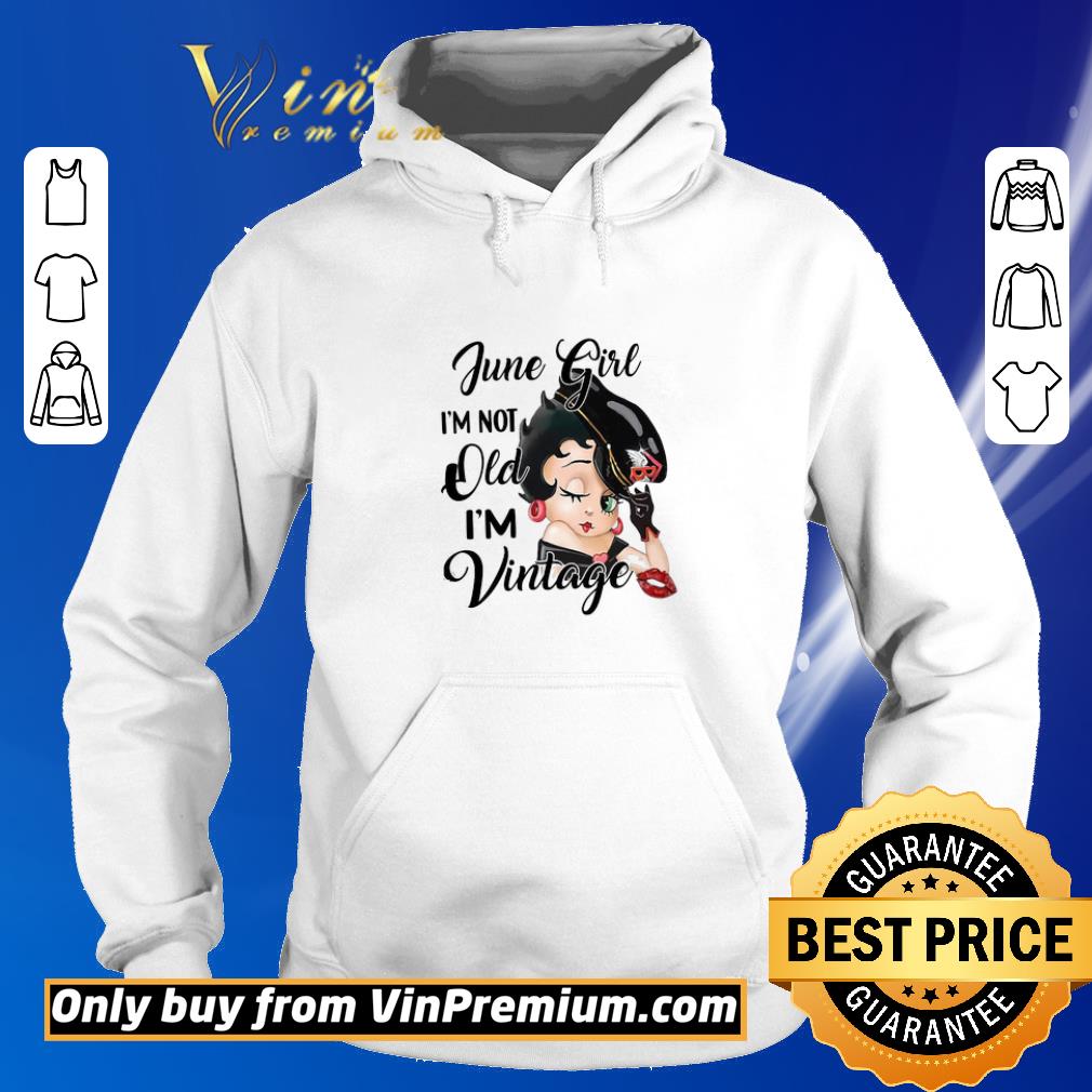 Hot Betty Boop June Girl I'm Not Old I'm Vintage shirt