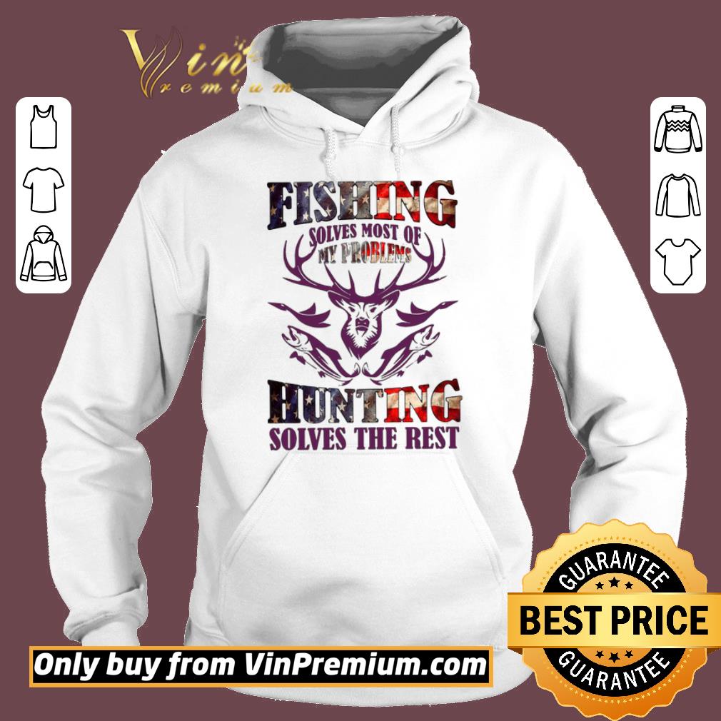 Top Fishing solves most of my problems hunting solves the rest USA flag shirt 6 Top Fishing solves most of my problems hunting solves the rest USA flag shirt