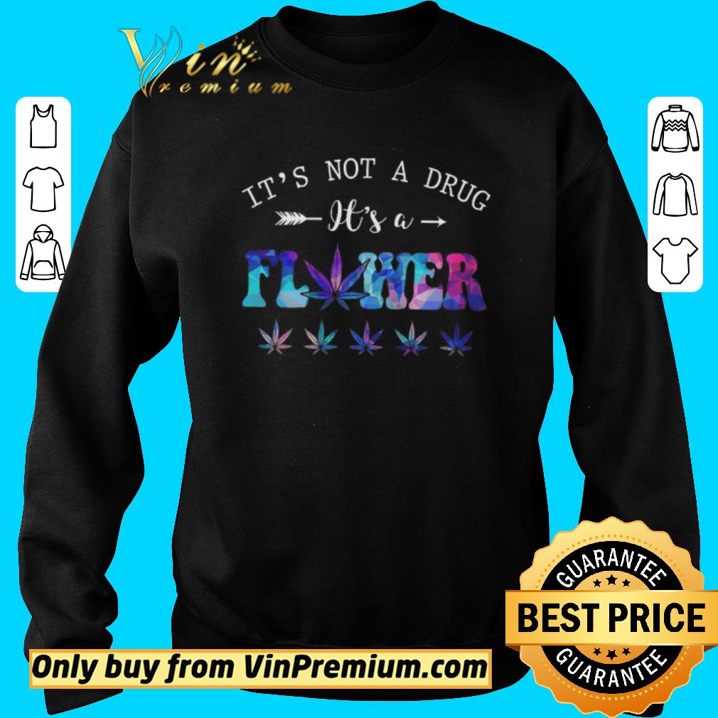 Awesome It's Not A Drug It's A Flower Cannabis Weed Marijuana shirt 2 Awesome It's Not A Drug It's A Flower Cannabis Weed Marijuana shirt