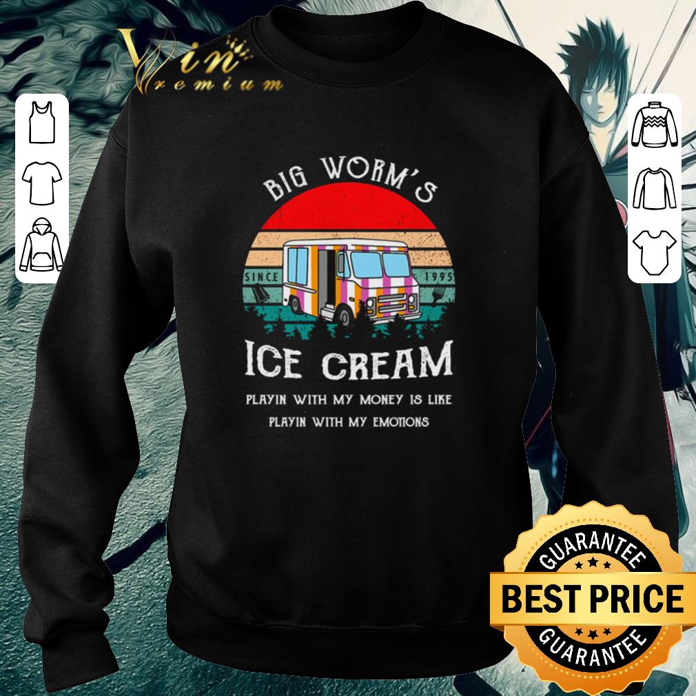 Pretty Big Worm’s Ice Cream Playin’ With Money Is Like Playin’ With My Emotions Vintage shirt 6 Pretty Big Worm’s Ice Cream Playin’ With Money Is Like Playin’ With My Emotions Vintage shirt